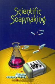 Scientific Soapmaking: The Chemistry of the Cold Process
