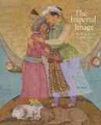 The Imperial Image : Paintings for the Mughal Court （REV EXP）