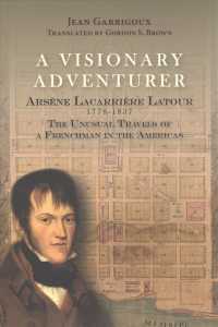 A Visionary Adventurer : Arsne Lacarrire Latour 1778-1837, the Unusual Travels of a Frenchman in the Americas