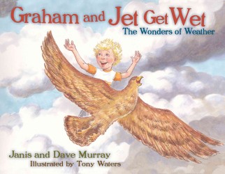 Graham and Jet Get Wet : The Wonders of Weather