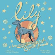 Lily : A True Story of Courage & the Joplin Tornado