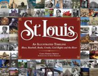 St. Louis : An Illustrated Timeline: Blues, Baseball, Books, Crooks, Civil Rights, and the River