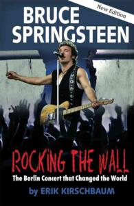 Rocking the Wall : Bruce Springsteen: the Berlin Concert That Changed the World （New）