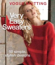 Vogue Knitting Very Easy Sweaters : 50 Simple, Stylish Designs