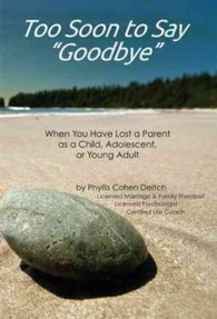 Too Soon to Say 'Goodbye' : When You Have Lost a Parent as a Child, Adolescent, or Young Adult