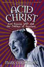 Acid Christ : Ken Kesey, LSD, and the Politics of Ecstasy （Reprint）