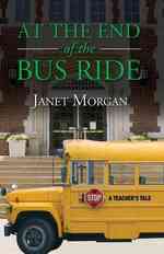 At the End of the Bus Ride : A Teacher's Tale