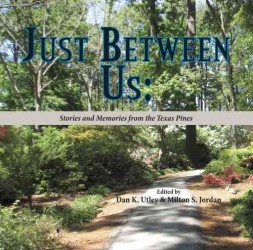 Just between Us : Stories and Memories from the Texas Pines
