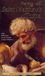 Praying with Saint Matthew's Gospel : Daily Reflections to Lead You through the Word of God
