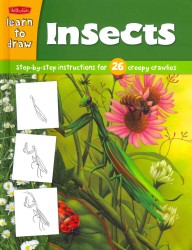 Learn to Draw Insects : Learn to Draw and Color 26 Insects, Step by Easy Step, Shape by Simple Shape! (Learn to Draw)