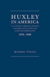 Huxley in America : T.H. Huxley, American Science, University Education and Scientific Propaganda, 1870-1880