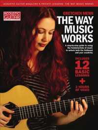 The Way Music Works : Understanding Notation and Building Scales, Chords, and Progressions on Guitar (Acoustic Guitar Private Lessons)