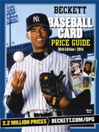 Beckett Baseball Card Price Guide 2014 : The #1 Authority on Collectibles, the Hobby's Most Reliable and Relied upon Source (Beckett Baseball Card Pri