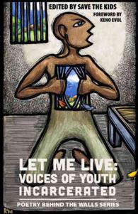 Let Me Live : Voices of Youth Incarcerated (Poetry Behind the Walls)