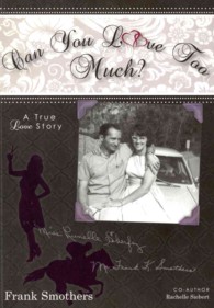 Can You Love Too Much? : A Unique, True Love Story That Spans 46 Years and Beyond the Grave