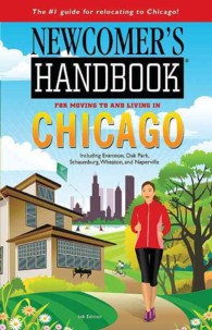 Newcomer's Handbook for Moving to and Living in Chicago : Including Evanston, Oak Park, Schaumburg, Wheaton, and Naperville (Newcomer's Handbook for C （6TH）