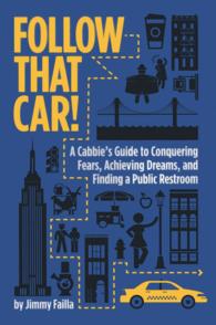 Follow That Car! : A Cabbie's Guide to Conquering Fears, Achieving Dreams, and Finding a Public Restroom