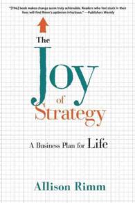 The Joy of Strategy : A Business Plan for Life