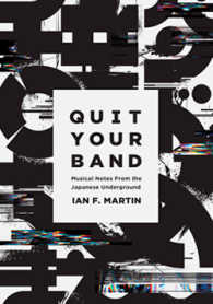 Quit Your Band! Musical Notes from the Japanese Underground