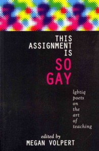 This Assignment Is So Gay: Lgbtiq Poets on the Art of Teaching