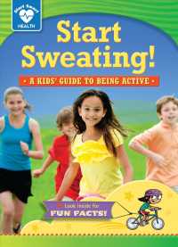 Start Sweating! : A Kids' Guide to Being Active (Start Smart: Health)