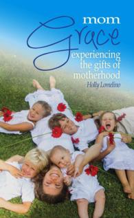 Mom Grace : Experiencing the Gifts of Motherhood