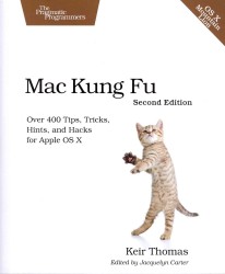 Mac Kung Fu : Over 400 Tips, Tricks, Hints, and Hacks for Apple OS X （2ND）