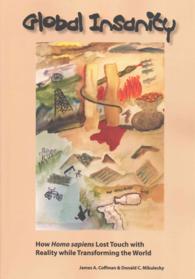 Global Insanity: How Homo sapiens Lost Touch with Reality while Transforming the World