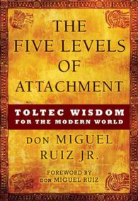The Five Levels of Attachment : Toltec Wisdom for the Modern World