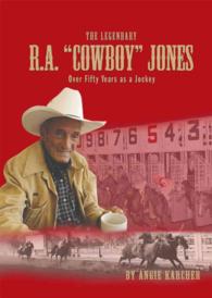 The Legendary R. A. 'Cowboy' Jones : Over Fifty Years as a Jockey