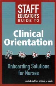 Staff Educator's Guide to Clinical Orientation : Onboarding Solutions for Nurses （1ST）