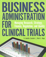 Business Administration for Clinical Trials : Managing Research, Strategy, Finance, Regulation, and Quality （1ST）