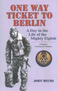 One Way Ticket to Berlin : A Day in the Life of the Mighty Eighth