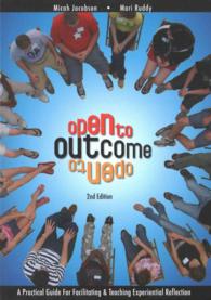 Open to Outcome : A Practical Guide for Facilitating & Teaching Experiential Reflection （2ND）