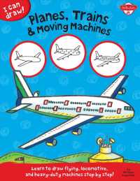 Planes, Trains & Moving Machines : Learn to Draw Flying. Locomotive, and Heavy-duty Machines Step by Step! (I Can Draw)