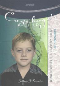 Cuyahoga's Child : Growing Up in the Valley of the Crooked River