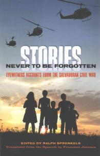 Stories Never to Be Forgotten : Eyewitness Accounts from the Salvadoran Civil War