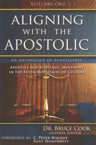 Aligning with the Apostolic : Apostles and Apostolic Movement in the Seven Mountains of Culture: an Anthology of Apostleship 〈1〉