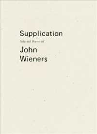 Supplication : Selected Poems of John Wieners