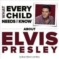 What Every Child Needs to Know about Elvis Presley （Board Book）