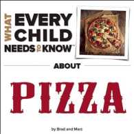 What Every Child Needs to Know about Pizza （Board Book）