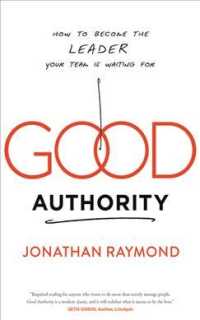 Good Authority : How to Become the Leader Your Team Is Waiting for