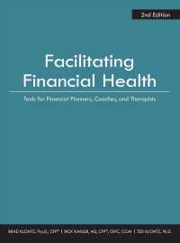 Facilitating Financial Health : Tools for Financial Planners, Coaches, and Therapists （2ND）