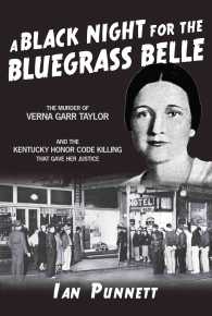 Black Night for the Bluegrass Belle a : The Murder of Verna Garr Taylor and the Kentucky Honor Code That Gave Her Justice