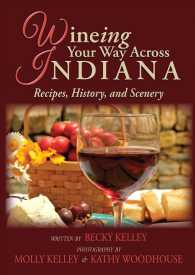 Wineing Your Way Across Indiana : Recipes, History, and Scenery