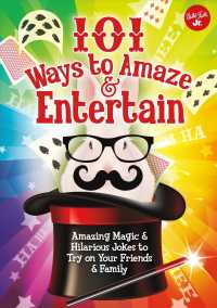 101 Ways to Amaze & Entertain : Amazing Magic & Hilarious Jokes to Try on Your Friends & Family (101 Series for Kids)