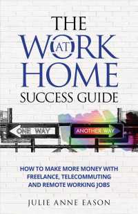 The Work at Home Success Guide : How to Make More Money with Freelance, Telecommuting, and Remote Working Jobs