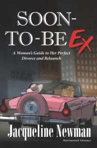 Soon-to-be Ex : A Woman's Guide to Her Perfect Divorce and Relaunch （2ND）