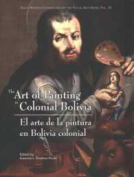 The Art of Painting in Colonial Bolivia/ El Arte De Pintura En Bolivia Colonial (Early Modern Catholicism and the Visual Arts) （Bilingual）