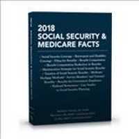 Social Security & Medicare Facts 2018 : Social Security Coverage-retirement and Disability Coverage-filing for Benefits-benefit Computation-benefit Co